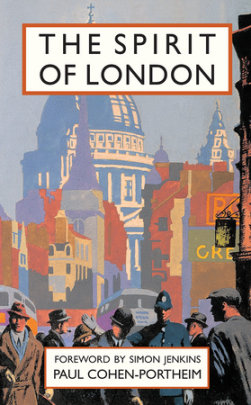 Spirit of London - Author Paul Cohen-Portheim, Foreword by Simon Jenkins