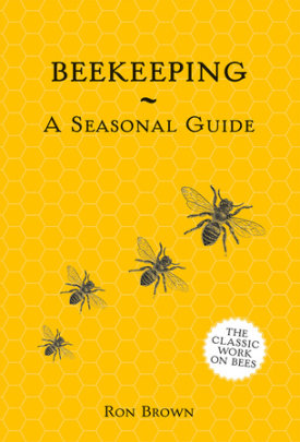 Beekeeping - A Seasonal Guide - Author Ron Brown