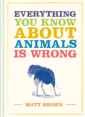 Everything You Know About Animals is Wrong - Author Matt Brown