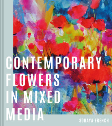 Contemporary Flowers in Mixed Media - Author Soraya French
