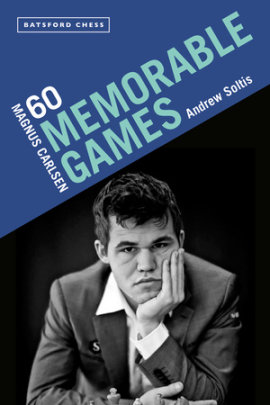 Magnus Carlsen: 60 Memorable Games - Author Andrew Soltis