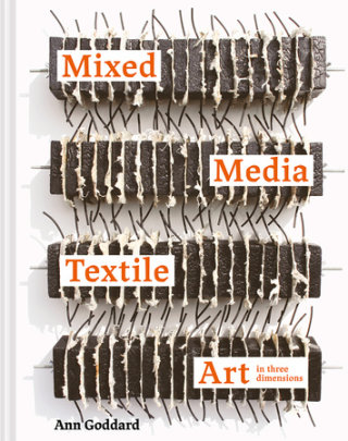 Mixed Media Textile Art in Three Dimensions - Author Ann Goddard