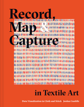 Record, Map and Capture in Textile Art - Author Jordan Cunliffe