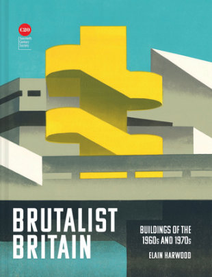 Brutalist Britain - Author Elain Harwood