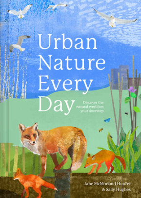 Urban Nature Every Day - Author Jane McMorland Hunter and Sally Hughes