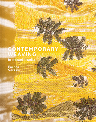 Contemporary Weaving in Mixed Media - Author Rachna Garodia