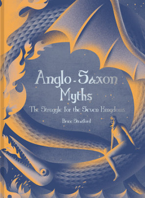 Anglo-Saxon Myths - Author Brice Stratford, Illustrated by Jesus Sotes