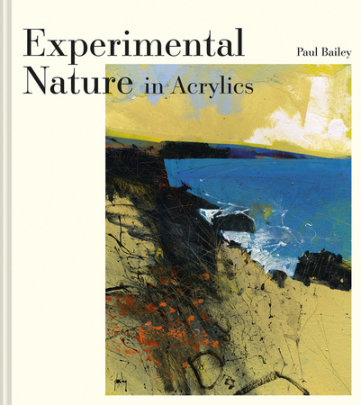Experimental Nature in Acrylics - Author Paul Bailey
