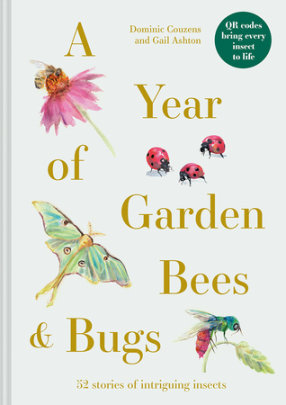 A Year of Garden Bees & Bugs - Author Dominic Couzens and Gail Ashton, Illustrated by Leslie Buckingham
