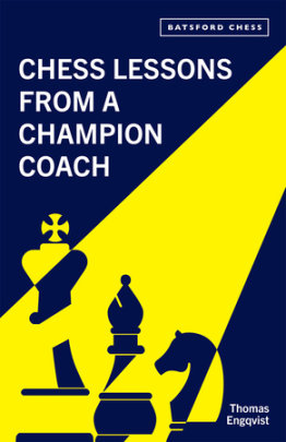 Chess Lessons from a Champion Coach - Author Thomas Engqvist