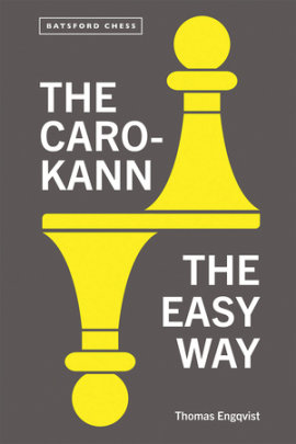 The Caro-Kann: The Easy Way - Author Thomas Engqvist