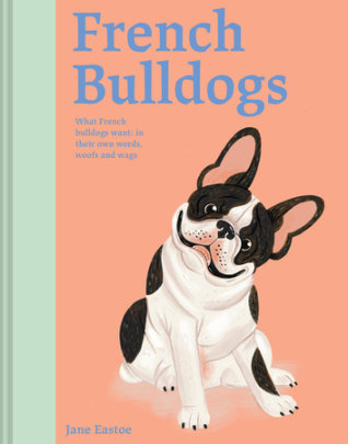 French Bulldogs - Author Jane Eastoe, Illustrated by Meredith Jensen