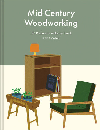 Mid-century Woodworking: 80 Projects to Make by Hand - Rizzoli New 