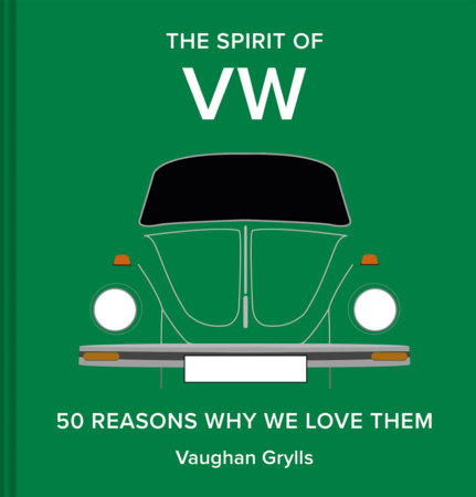 The Spirit of VW: 50 Reasons Why We Love Them - Rizzoli New York