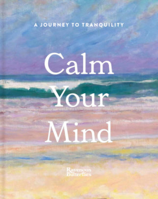 Calm Your Mind - Author Ravenous Butterflies