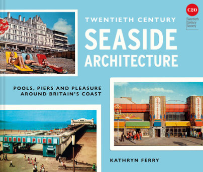 Twentieth-Century Seaside Architecture - Author Kathryn Ferry