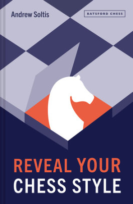 Reveal Your Chess Style - Author Andrew Soltis