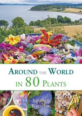 Around The World in 80 Plants - Author Stephen Barstow