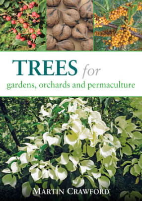 Trees for Gardens, Orchards, and Permaculture - Author Martin Crawford