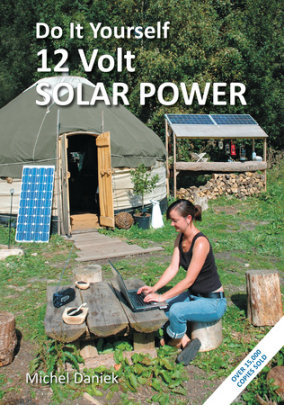 Do It Yourself 12 Volt Solar Power, 3rd Edition - Author Michel Daniek