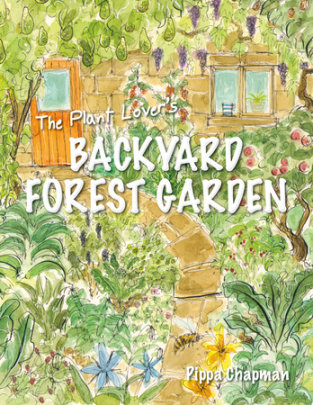 The Plant Lover's Backyard Forest Garden - Author Pippa Chapman