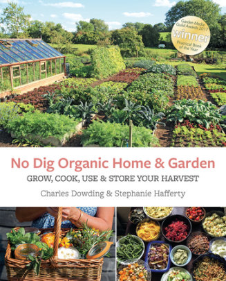 No Dig Organic Home & Garden - Author Charles Dowding and Stephanie Hafferty
