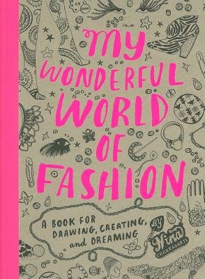 My Wonderful World of Fashion: A Book for Drawing, Creating and Dreaming