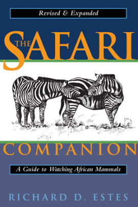 The Safari Companion - Author Richard D. Estes, Illustrated by Daniel Otte, Foreword by Kathryn S. Fuller