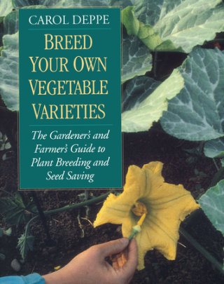 Breed Your Own Vegetable Varieties - Author Carol Deppe