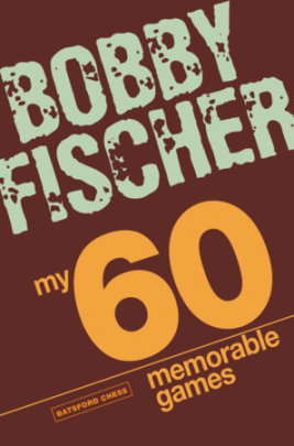 My 60 Memorable Games - Author Bobby Fischer