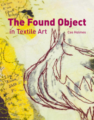 Found Object in Textile Art - Author Cas Holmes
