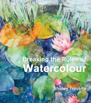 Breaking the Rules of Watercolour - Author Shirley Trevena