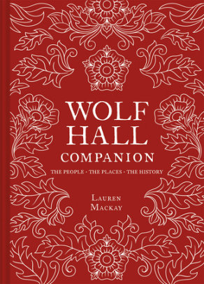 Wolf Hall Companion - Author Lauren Mackay