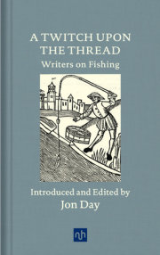 A Twitch Upon the Thread: Writers on Fishing 