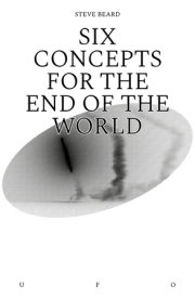Six Concepts for the End of the World 