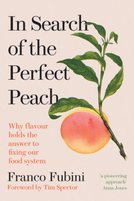 In Search of the Perfect Peach - Author Franco Fubini, Foreword by Tim Spector