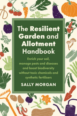 The Resilient Garden and Allotment Handbook - Author Sally Morgan
