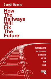 How the Railways Will Fix the Future 