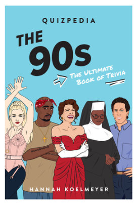 The 90s Quizpedia - Author Hannah Koelmeyer, Illustrated by Chantel de Sousa