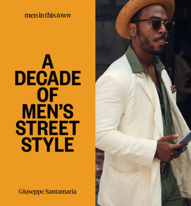 Men in This Town: A Decade of Men's Street Style - Author Giuseppe Santamaria