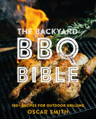 The Backyard BBQ Bible - Author Oscar Smith