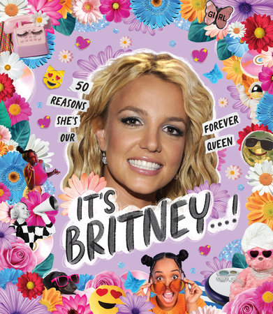 It's Britney…!: 50 Reasons She's Our Forever Queen - Rizzoli New York