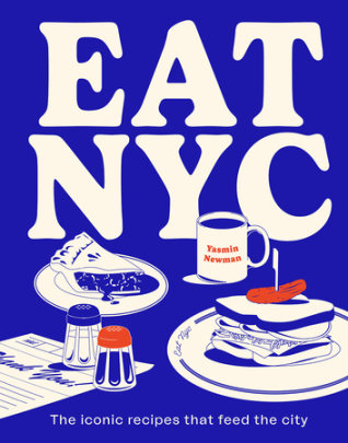 EAT NYC - Author Yasmin Newman, Photographs by Alan Benson