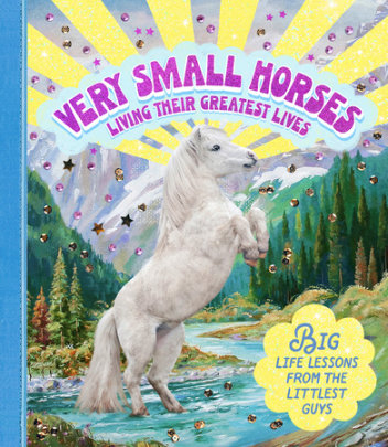 Very Small Horses Living Their Greatest Lives - Author Amy Lewis, Illustrated by Stephanie Spartels