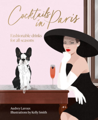 Cocktails in Paris - Author Audrey Laroux, Illustrated by Kelly Smith