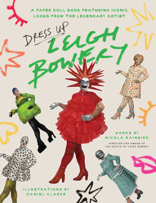 Dress Up Leigh Bowery - Author Nicola Rainbird, Illustrated by Daniel Clarke