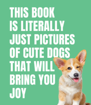 This Book is Literally Just Pictures of Cute Dogs That Will Bring You Joy - Author Smith Street Books