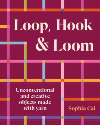 Loop, Hook, Loom - Author Sophia Cai
