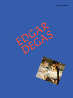 The Works: Edgar Degas - Author Sally Grant