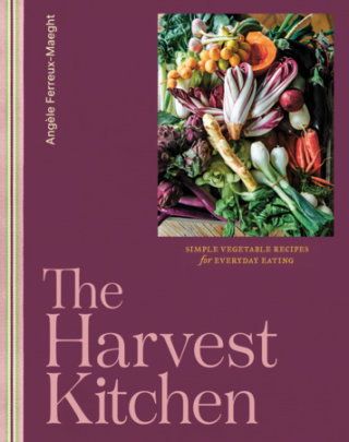 The Harvest Kitchen - Author Angèle Ferreux-Maeght